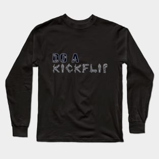 Do a kickflip Long Sleeve T-Shirt